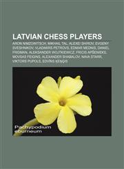 Latvian chess players Aron Nimzowitsch, Mikhail Tal, Alexei Shirov, Evgeny Sveshnikov, Vladimirs Petrovs, Edmar Mednis, Daniel Fridman,1155627660,9781155627663