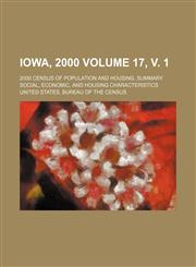 Iowa, 2000 Volume 17, v. 1; 2000 census of population and housing. Summary social, economic, and housing characteristics,1231008873,9781231008874