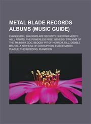 Metal Blade Records Albums (Music Guide) Evangelion, Shadows Are Security, Show No Mercy, Hell Awaits, the Powerless Rise, Genesis, Twilight of the T,1155854764,9781155854762