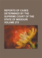 Reports of cases determined by the Supreme Court of the state of Missouri Volume 275,1236969723,9781236969729