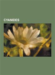 Cyanides Ammonium Cyanide, Cadmium Cyanide, Calcium Cyanide, Cobalt(ii) Cyanide, Copper(i) Cyanide, Cyanogen, Cyanogen Bromide,,1230524940,9781230524948