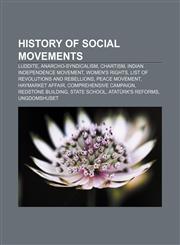 History of social movements Luddite, Anarcho-syndicalism, Chartism, Indian independence movement, Women's rights,1156496896,9781156496893