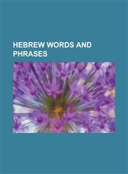 Hebrew Words and Phrases Israel, Kabbalah, List of Hebrew Acronyms, Halakha, Yerida, Mossad, Aliyah, Brit Milah, Korban, Tzaraath, Amidah, Tora,1230672710,9781230672717