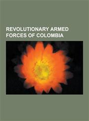 Revolutionary Armed Forces of Colombia Plan Colombia, Colombian Armed Conflict, History of the Revolutionary Armed Forces of Colombia, Operation Jaqu,1230583513,9781230583518