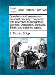 Questions and answers on personal property prepared with reference to Blackstone, Brantley, Darlington, Schouler, Smith, and selected cases.,1240026021,9781240026029