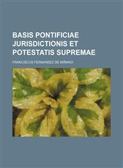 Basis Pontificiae Jurisdictionis et Potestatis supremae,1130767817,9781130767810