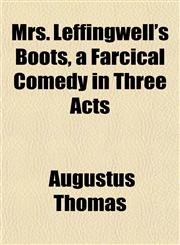 Mrs. Leffingwell's Boots, a Farcical Comedy in Three Acts,1152789023,9781152789029
