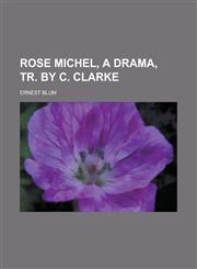 Rose Michel, a drama, tr. by C. Clarke,123690480X,9781236904805
