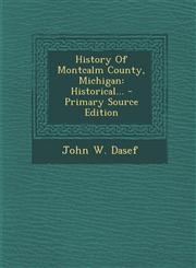 History of Montcalm County, Michigan Historical... - Primary Source Edition,1294729802,9781294729808