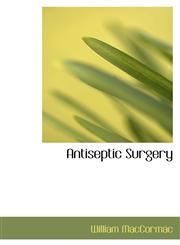 Antiseptic Surgery,110399851X,9781103998517