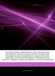 Articles On Ancient Roman Dramatists And Playwrights, including Ennius, Lucius Accius, Seneca The Younger, Livius Andronicus, Gnaeus Naevius, Pacuvius, Curiatius Maternus, Hosidius Geta, Plautus, Terence, Quintus Novius, Lucius Pomponius,1244324442,9781244324442