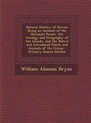 Natural History of Hawaii Being an Account of the Hawaiian People, the Geology and Geography of the Islands, and the Native and Introduced Plant,1294825909,9781294825906