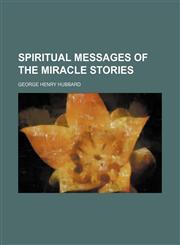 Spiritual Messages of the Miracle Stories,115070697X,9781150706974