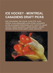 Ice Hockey - Montreal Canadiens draft picks Éric Desjardins, Éric Houde, Alain Côté, Alain Heroux, Alan Hangsleben, Alan Letang, Alexander Avtsin, Alexander Perezhogin, Alfie Turcotte, André Racicot, Andrei Bashkirov, Andrei Markov, Andrei Sidyakin,1234815990,9781234815998