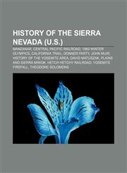 History of the Sierra Nevada (U.S.) Manzanar, Central Pacific Railroad, 1960 Winter Olympics, California Trail, Donner Party, John Muir,1233292145,9781233292141