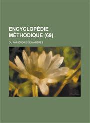Encyclopedie Methodique; Ou Par Ordre de Matieres (69 ),1234886723,9781234886721