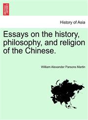 Essays on the history, philosophy, and religion of the Chinese.,1241220298,9781241220297