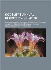Dodsley's annual register Volume 38,1231459441,9781231459447