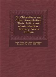 On Chloroform and Other Anaesthetics Their Action and Administration - Primary Source Edition,1293551678,9781293551677