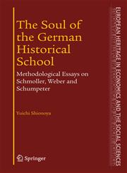 The Soul of the German Historical School Methodological Essays on Schmoller, Weber and Schumpeter,0387230831,9780387230832