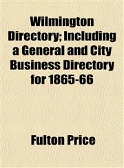 Wilmington Directory; Including a General and City Business Directory for 1865-66,1153210878,9781153210874