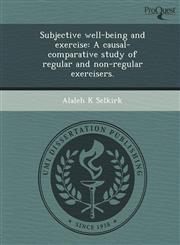 Subjective well-being and exercise A causal-comparative study of regular and non-regular exercisers.,1248989554,9781248989555