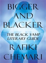Bigger and Blacker The Black Vamp Literary Guide,1462641563,9781462641567