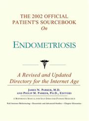 The 2002 Official Patient's Sourcebook on Endometriosis Revised and Updated for the Internet Age,0597831319,9780597831317