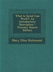 What Is Social Case Work? An Introductory Description - Primary Source Edition,1294735195,9781294735199