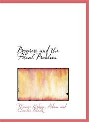 Progress and the Fiscal Problem,1140292722,9781140292722