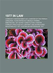 1977 in law Community Reinvestment Act, Charter of the French Language, Clean Water Act, Beagle Channel Arbitration, 1977 Soviet Constitution,1150969148,9781150969140