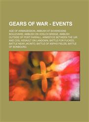 Gears of War - Events Age of Armageddon, Ambush at Sovereigns Boulevard, Ambush on Voslov Bridge, Ambush outside of Port Farrall, Armistice between the UIR and COG, Assault on Landown, Battle for Fucked, Battle near Jacinto, Battle of Aspho Fields, Battl,1234686082,9781234686086