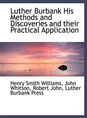 Luther Burbank His Methods and Discoveries and their Practical Application,1140593080,9781140593089