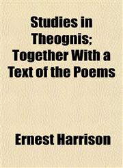 Studies in Theognis; Together With a Text of the Poems,115204091X,9781152040915