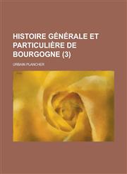 Histoire Generale Et Particuliere de Bourgogne (3),1153492377,9781153492379
