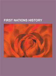 First Nations History 1969 White Paper, Assembly of First Nations Leadership Elections, Assiniboine River Fur Trade, Battle of the Belly Riv,123056960X,9781230569604