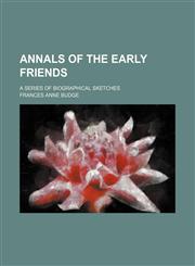 Annals of the early Friends; a series of biographical sketches,1459034562,9781459034563