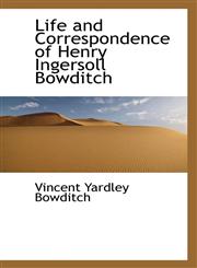Life and Correspondence of Henry Ingersoll Bowditch,1103041681,9781103041688