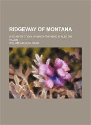 Ridgeway of Montana; A Story of Today, in Which the Hero Is Also the Villain,1150230177,9781150230172