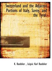 Switzerland and the Adjacent Portions of Italy, Savoy, and the Tyrol.,114049953X,9781140499534