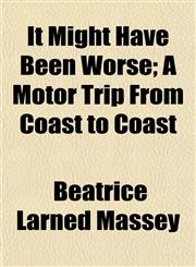 It Might Have Been Worse; A Motor Trip From Coast to Coast,1152348167,9781152348165