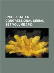 United States Congressional serial set Volume 2783,1234063247,9781234063245