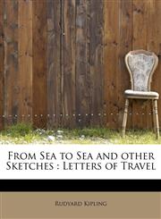 From Sea to Sea and other Sketches Letters of Travel,1241279497,9781241279493