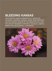 Bleeding Kansas John Brown, Kansas-Nebraska Act, David Rice Atchison, Lawrence, Kansas, Henry Ward Beecher, Olathe, Kansas,1155430697,9781155430690