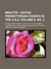 Minutes - United Presbyterian Church in the U.S.A. Volume 9, no. 3,1130835332,9781130835335