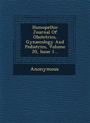 Homopathic Journal of Obstetrics, Gynaecology and Pediatrics, Volume 20, Issue 1...,1249789400,9781249789406