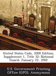 United States Code, 2000 Edition, Supplement 1, Title 32 National Guard: January 22, 2002,1289373027,9781289373023
