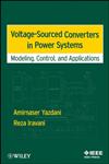 Voltage-Sourced Converters in Power Systems Modeling, Control, and Applications,0470521562,9780470521564