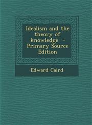 Idealism and the Theory of Knowledge - Primary Source Edition,1287825621,9781287825623