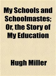 My Schools and Schoolmastes; Or, the Story of My Education,1154792846,9781154792843